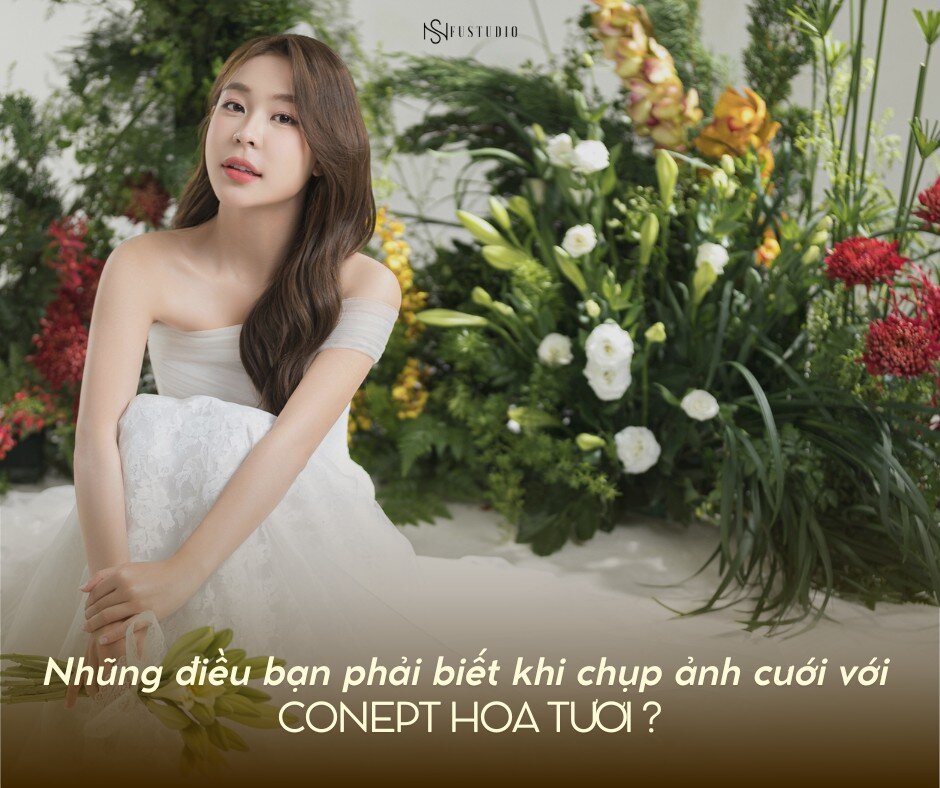 Những điều bạn cần biết khi chụp ảnh cưới với Concept Hoa Tươi