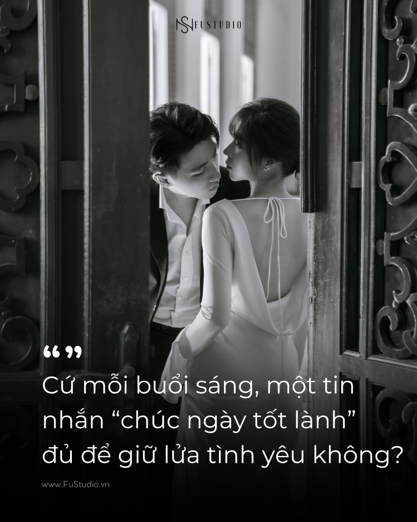 Cứ mỗi buổi sáng, một tin nhắn "Chúc ngày tốt lành" đủ để giữ lửa tình yêu không?