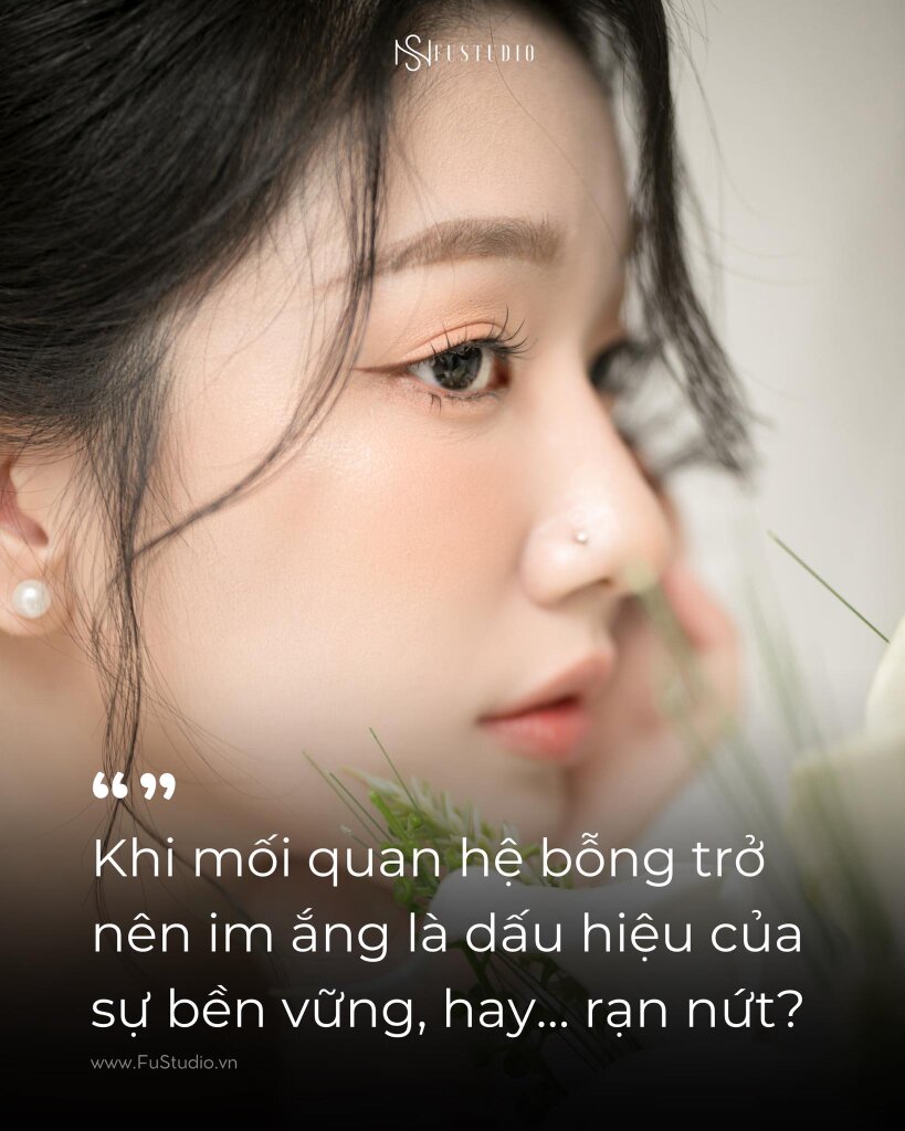 Khi mối quan hệ bỗng trở nên im ắng, là dấu hiệu của sự bền vững… hay rạn nứt?